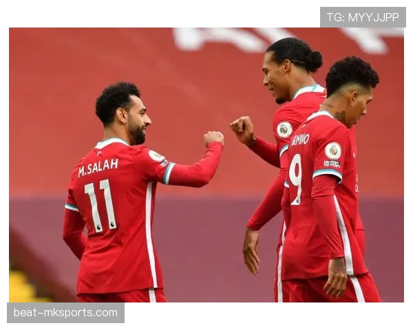 萨拉赫与马内联手，费尔米诺状态回暖，利物浦竞争力增强重回巅峰争夺战